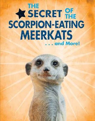 Book cover for The Secret of the Scorpion-Eating Meerkats...and More!