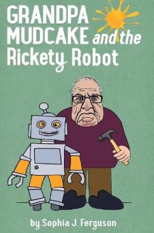 Cover of Grandpa Mudcake and the Rickety Robot