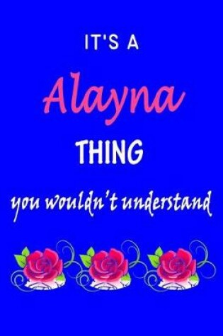 Cover of It's A Alayna Thing You Wouldn't Understand