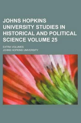 Cover of Johns Hopkins University Studies in Historical and Political Science; Extra Volumes Volume 25