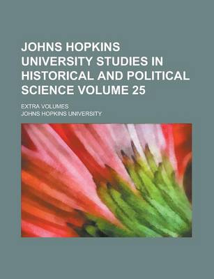 Book cover for Johns Hopkins University Studies in Historical and Political Science; Extra Volumes Volume 25