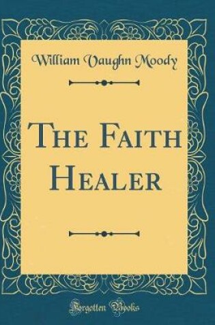 Cover of The Faith Healer (Classic Reprint)