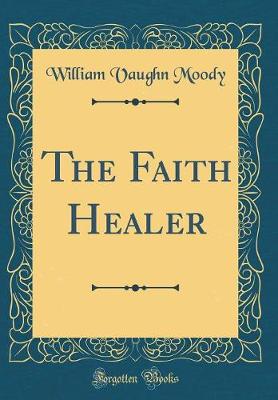 Book cover for The Faith Healer (Classic Reprint)
