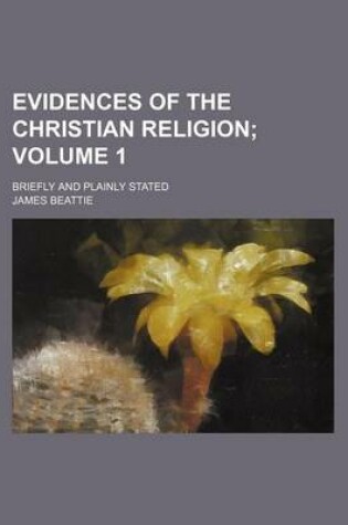 Cover of Evidences of the Christian Religion; Briefly and Plainly Stated Volume 1
