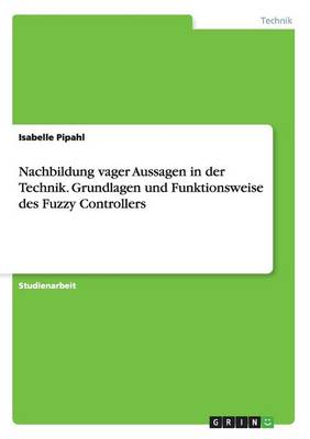 Book cover for Nachbildung vager Aussagen in der Technik. Grundlagen und Funktionsweise des Fuzzy Controllers