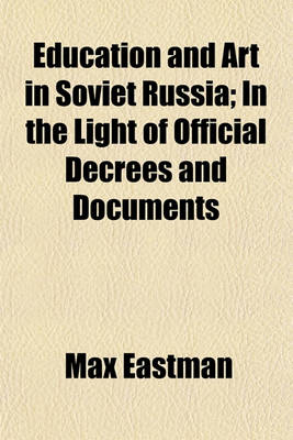 Book cover for Education and Art in Soviet Russia; In the Light of Official Decrees and Documents