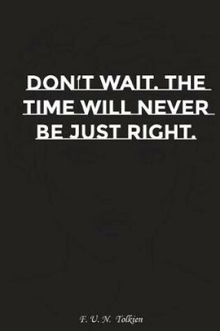 Cover of Do Not Wait the Time Will Never Be Just Right