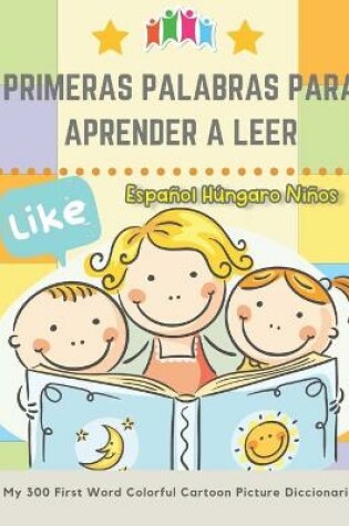 Cover of Primeras Palabras Para Aprender A Leer Espanol Hungaro Ninos. My 300 First Word Colorful Cartoon Picture Diccionario