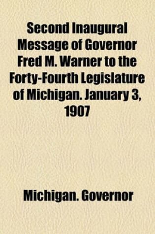 Cover of Second Inaugural Message of Governor Fred M. Warner to the Forty-Fourth Legislature of Michigan. January 3, 1907