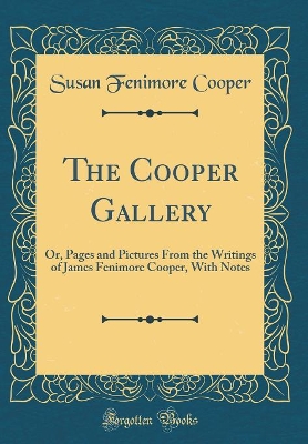 Book cover for The Cooper Gallery: Or, Pages and Pictures From the Writings of James Fenimore Cooper, With Notes (Classic Reprint)