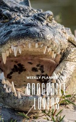 Book cover for Weekly Planner for Crocodile Lovers