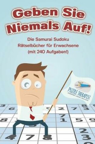 Cover of Geben Sie Niemals Auf! Die Samurai Sudoku Ratselbucher fur Erwachsene (mit 240 Aufgaben!)