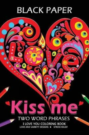Cover of Kiss Me ! I Love You Coloring Book