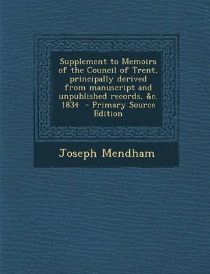 Book cover for Supplement to Memoirs of the Council of Trent, Principally Derived from Manuscript and Unpublished Records, &C. 1834 - Primary Source Edition