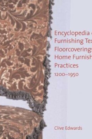Cover of Encyclopedia of Furnishing Textiles, Floorcoverings and Home Furnishing Practices, 1200-1950