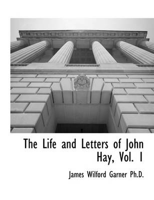 Book cover for The Life and Letters of John Hay, Vol. 1