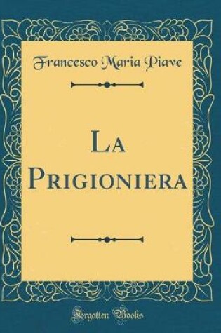 Cover of La Prigioniera (Classic Reprint)