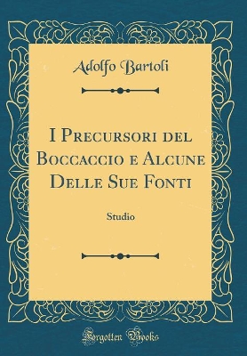 Book cover for I Precursori del Boccaccio e Alcune Delle Sue Fonti: Studio (Classic Reprint)