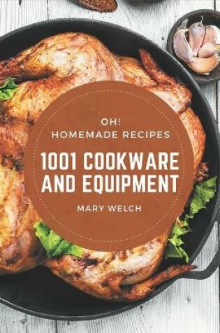 Cover of Oh! 1001 Homemade Cookware and Equipment Recipes