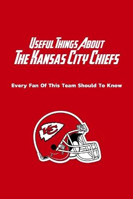 Book cover for Useful Things About The Kansas City Chiefs
