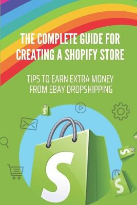 Cover of The Complete Guide For Creating A Shopify Store