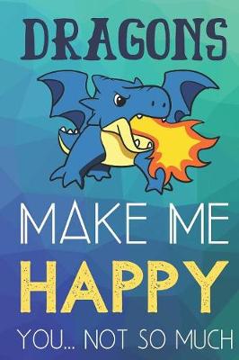 Book cover for Dragons Make Me Happy You Not So Much