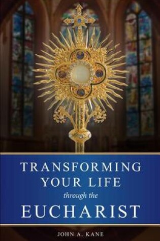 Cover of Transforming Your Life Through the Eucharist