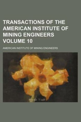 Cover of Transactions of the American Institute of Mining Engineers Volume 10