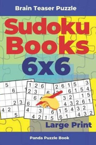 Cover of Brain Teaser Puzzle - Sudoku Books 6x6 Large Print