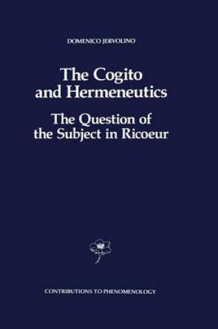 Cover of The Cogito and Hermeneutics: The Question of the Subject in Ricoeur