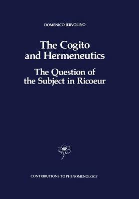 Book cover for The Cogito and Hermeneutics: The Question of the Subject in Ricoeur