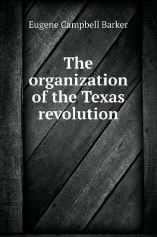 Cover of The organization of the Texas revolution