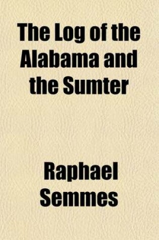 Cover of The Log of the Alabama and the Sumter