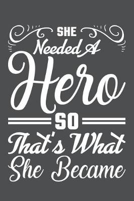 Book cover for She Needed A Hero So That's What She Became