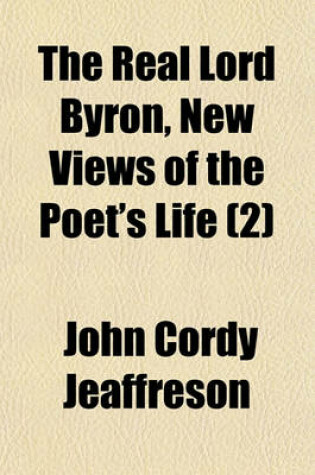 Cover of The Real Lord Byron, New Views of the Poet's Life (Volume 2)