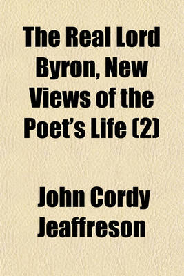 Book cover for The Real Lord Byron, New Views of the Poet's Life (Volume 2)