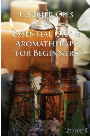 Cover of Carrier Oils & Essential Oils & Aromatherapy for Beginners