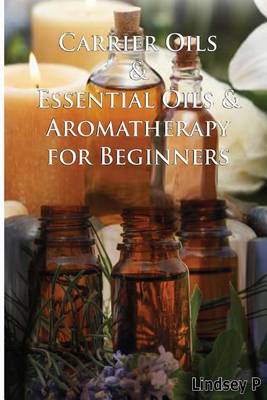 Cover of Carrier Oils & Essential Oils & Aromatherapy for Beginners