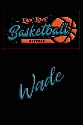 Book cover for Live Love Basketball Forever Wade