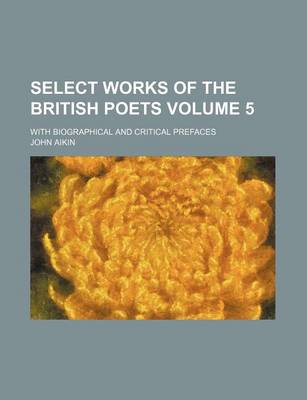 Book cover for Select Works of the British Poets Volume 5; With Biographical and Critical Prefaces