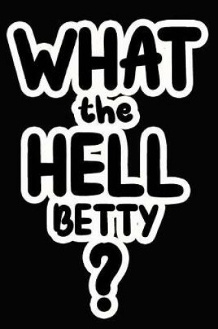 Cover of What the Hell Betty?