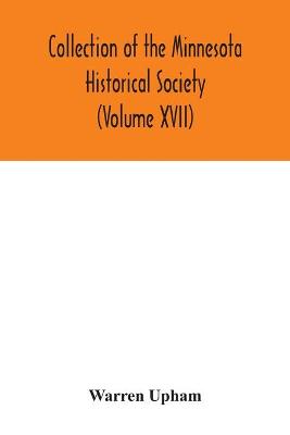 Book cover for Collection of the Minnesota Historical Society (Volume XVII); Minnesota Geographic Names Their origin and Historic Significance