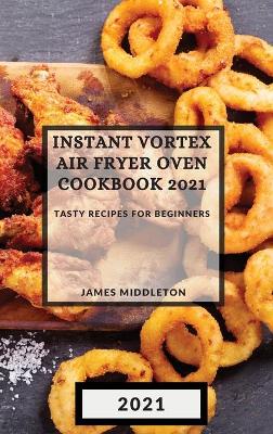 Book cover for Instant Vortex Air Fryer Oven Cookbook 2021