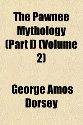 Book cover for The Pawnee Mythology (Part I) (Volume 2)