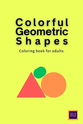 Book cover for Colorful Geometric Shapes and Patterns Coloring Book for Adults