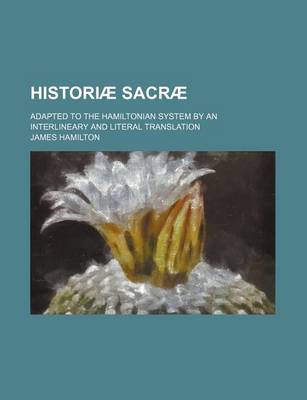 Book cover for Historiae Sacrae; Adapted to the Hamiltonian System by an Interlineary and Literal Translation