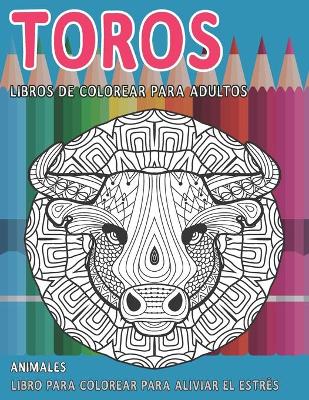 Cover of Libros de colorear para adultos - Libro para colorear para aliviar el estres - Animales - Toros