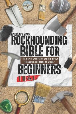 Cover of Rockhounding Bible For Beginners