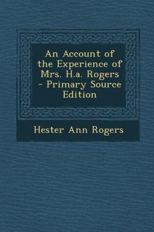 Cover of An Account of the Experience of Mrs. H.A. Rogers - Primary Source Edition