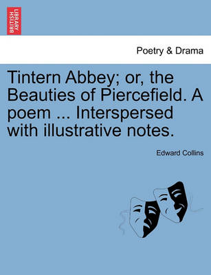 Book cover for Tintern Abbey; Or, the Beauties of Piercefield. a Poem ... Interspersed with Illustrative Notes.